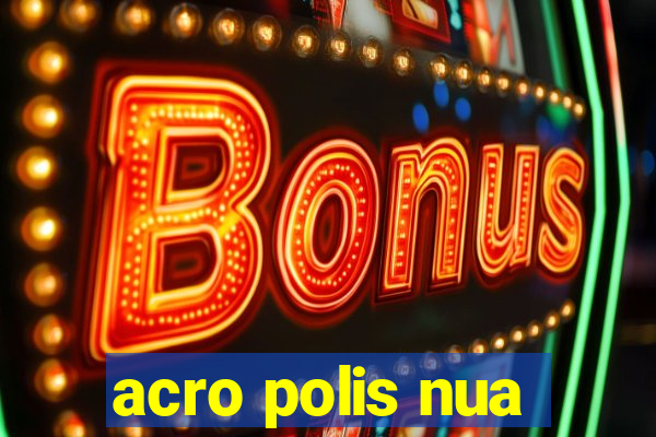 acro polis nua
